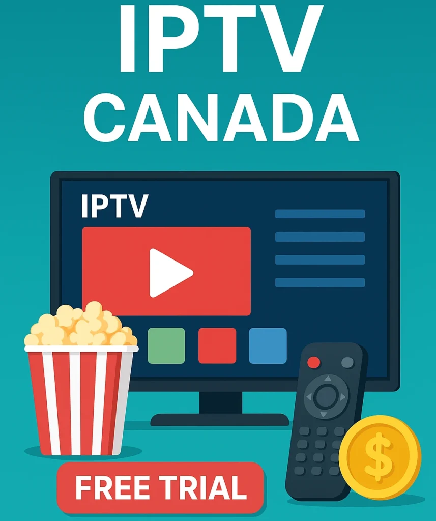 IPTV Canada : The Ultimate Guide to High-Quality Television Streaming in Canada (2025)