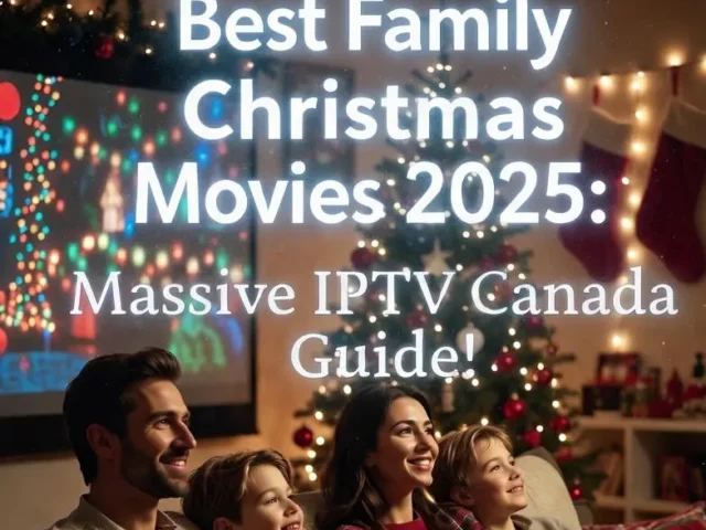 Best Family Christmas Movies 2025: Massive IPTV Canada Guide!